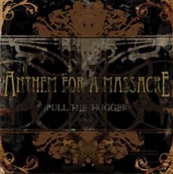 Anthem For A Massacre : Pull the Trigger